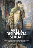 ARTE Y DISIDENCIA SEXUAL. Algunos modos de visibilidad, enunciación y representación del cuerpo (eBook, PDF)