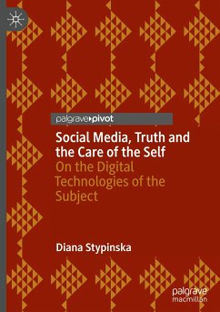 Social Media, Truth and the Care of the Self - Stypinska, Diana