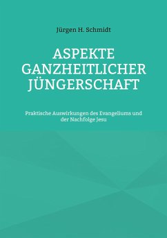 Aspekte ganzheitlicher Jüngerschaft - Schmidt, Jürgen H.