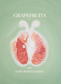 Grapefruits oder Vom großen Ganzen - Breier, Isabella