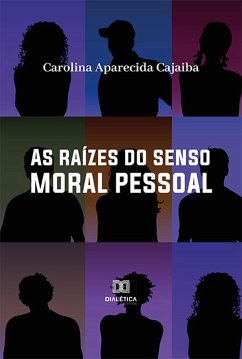 As raízes do senso moral pessoal (eBook, ePUB) - Cajaiba, Carolina Aparecida