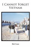 I Cannot Forget Vietnam (eBook, ePUB) I Cannot Forget Vietnam (eBook, ePUB)