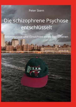 Die schizophrene Psychose entschlüsselt (eBook, ePUB)