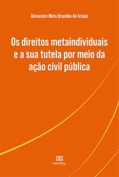 Os direitos metaindividuais e a sua tutela por meio da ação civil pública (eBook, ePUB) - Araújo, Alexandre Mota Brandão de