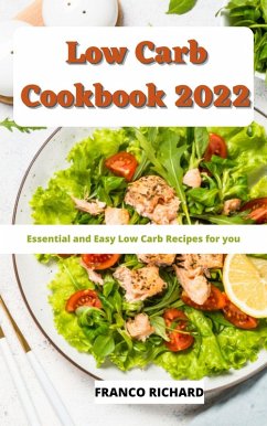 Low Carb Cookbook 2022 : Essential and Easy Low Carb Recipes for You (eBook, ePUB) - Richard, Franco