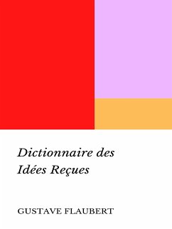 Dictionnaire des Idées Reçues (eBook, ePUB) - Flaubert, Gustave