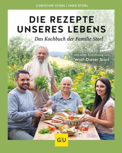 Die Rezepte unseres Lebens - das Kochbuch der Familie Storl - Storl, Christine;Storl, Ingo