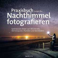Praxisbuch Nachthimmel fotografieren - Bus, Rutger