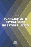 Planejamento Estratégico no Setor Público (eBook, ePUB) Planejamento Estratégico no Setor Público (eBook, ePUB)