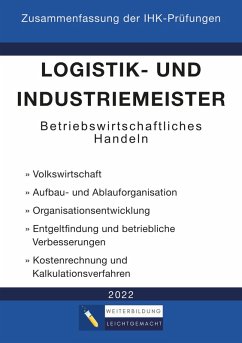 Logistik- und Industriemeister Basisqualifikation - Zusammenfassung der IHK-Prüfungen (eBook, ePUB) - Leichtgemacht, Weiterbildung