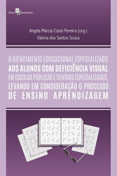 O atendimento educacional especializado aos alunos com deficiência visual em escolas públicas e centros especializados (eBook, ePUB) - Pereira, Angela Márcia Costa; Souza, Valéria dos Santos