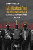 Entusiastas do Desenvolvimento: A Fundação Nacional do Índio e o Projeto Modernizador da Ditadura (1969-1974) (eBook, ePUB) Entusiastas do Desenvolvimento: A Fundação Nacional do Índio e o Projeto Modernizador da Ditadura (1969-1974) (eBook, ePUB)