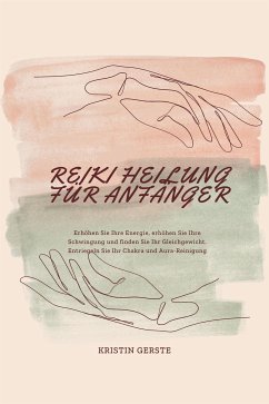 Reiki Heilung Für Anfänger (eBook, ePUB) - Gerste, Kristin