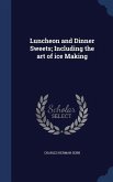 Luncheon and Dinner Sweets; Including the art of ice Making