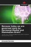Because today we are governed more by: Hormonal-Medial and Mammalian Brain?