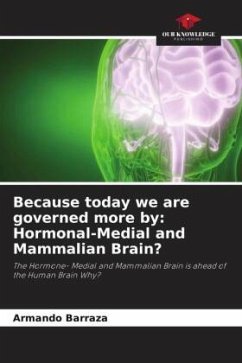 Because today we are governed more by: Hormonal-Medial and Mammalian Brain? - Barraza, Armando