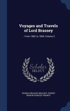 Voyages and Travels of Lord Brassey - Brassey, Thomas Brassey; Eardley-Wilmot, Sydney Marow