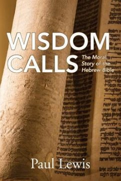 Wisdom Calls: The Moral Story of the Hebrew Bible - Lewis, Paul