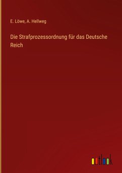 Die Strafprozessordnung für das Deutsche Reich - Löwe, E.; Hellweg, A.