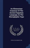 An Elementary Grammar Of The Ancient Egyptian Language, In The Hieroglyphic Type