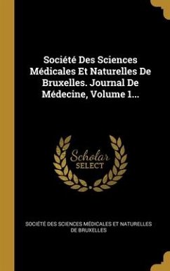 Société Des Sciences Médicales Et Naturelles De Bruxelles. Journal De Médecine, Volume 1...
