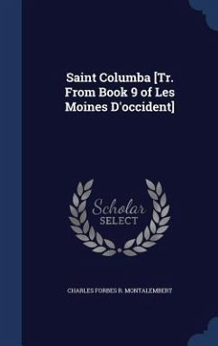 Saint Columba [Tr. From Book 9 of Les Moines D'occident] - Montalembert, Charles Forbes R