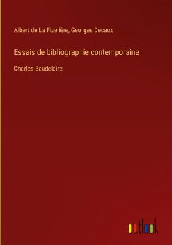 Essais de bibliographie contemporaine - Fizelière, Albert de La; Decaux, Georges