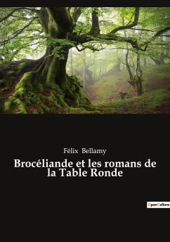 Brocéliande et les romans de la Table Ronde - Bellamy, Félix