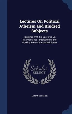 Lectures On Political Atheism and Kindred Subjects - Beecher, Lyman