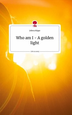 Who am I - A golden light. Life is a Story - story.one - Köppe, Jellena