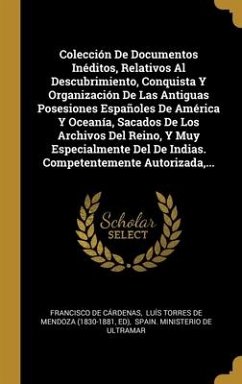 Colección De Documentos Inéditos, Relativos Al Descubrimiento, Conquista Y Organización De Las Antiguas Posesiones Españoles De América Y Oceanía, Sac