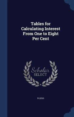 Tables for Calculating Interest From One to Eight Per Cent - Legg, R.