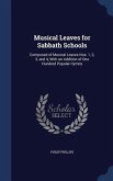 Musical Leaves for Sabbath Schools: Composed of Musical Leaves Nos. 1, 2, 3, and 4, With an Addition of One Hundred Popular Hymns