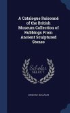 A Catalogue Raisonné of the British Museum Collection of Rubbings From Ancient Sculptured Stones