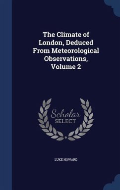 The Climate of London, Deduced From Meteorological Observations, Volume 2 - Howard, Luke