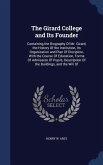 The Girard College and Its Founder: Containing the Biography Of Mr. Girard, the History Of the Institution, Its Organization and Plan Of Discipline, W