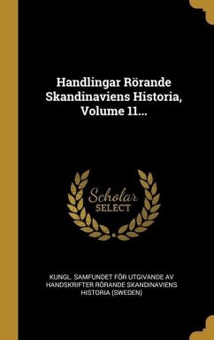 Handlingar Rörande Skandinaviens Historia, Volume 11...