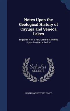 Notes Upon the Geological History of Cayuga and Seneca Lakes - Foote, Charles Whittesley