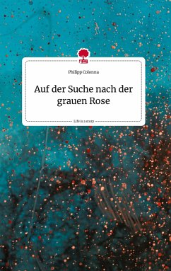 Auf der Suche nach der grauen Rose. Life is a Story - story.one - Colonna, Philipp
