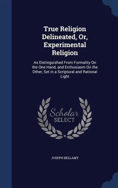 True Religion Delineated, Or, Experimental Religion - Bellamy, Joseph