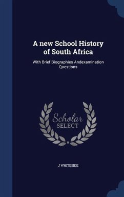 A new School History of South Africa: With Brief Biographies Andexamination Questions - Whiteside, J.