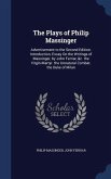 The Plays of Philip Massinger: Advertisement to the Second Edition. Introduction; Essay On the Writings of Massinger, by John Ferriar, &c. the Virgin