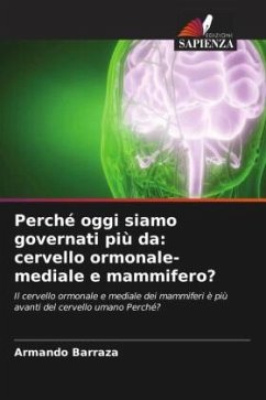 Perché oggi siamo governati più da: cervello ormonale-mediale e mammifero? - Barraza, Armando