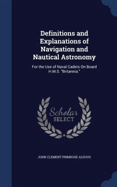 Definitions and Explanations of Navigation and Nautical Astronomy - Aldous, John Clement Primrose