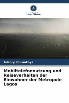 Mobiltelefonnutzung und Reiseverhalten der Einwohner der Metropole Lagos - Oluwakoya, Adeniyi