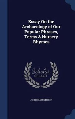 Essay On the Archaeology of Our Popular Phrases, Terms & Nursery Rhymes - Ker, John Bellenden