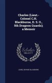 Charles (Lieut.-Colonel C.H. Blackburne, D. S. O., 5th Dragoon Guards); a Memoir