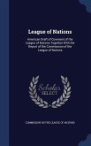 League of Nations: American Draft of Covenant of the League of Nations Together With the Report of the Commission of the League of Nation