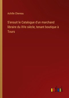 S'ensuit le Catalogue d'un marchand libraire du XVe siècle, tenant boutique à Tours