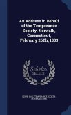 An Address in Behalf of the Temperance Society, Norwalk, Connecticut, February 26Th, 1833